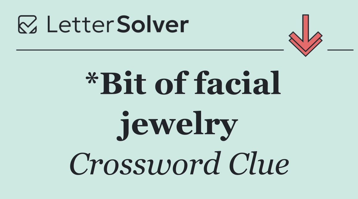 *Bit of facial jewelry