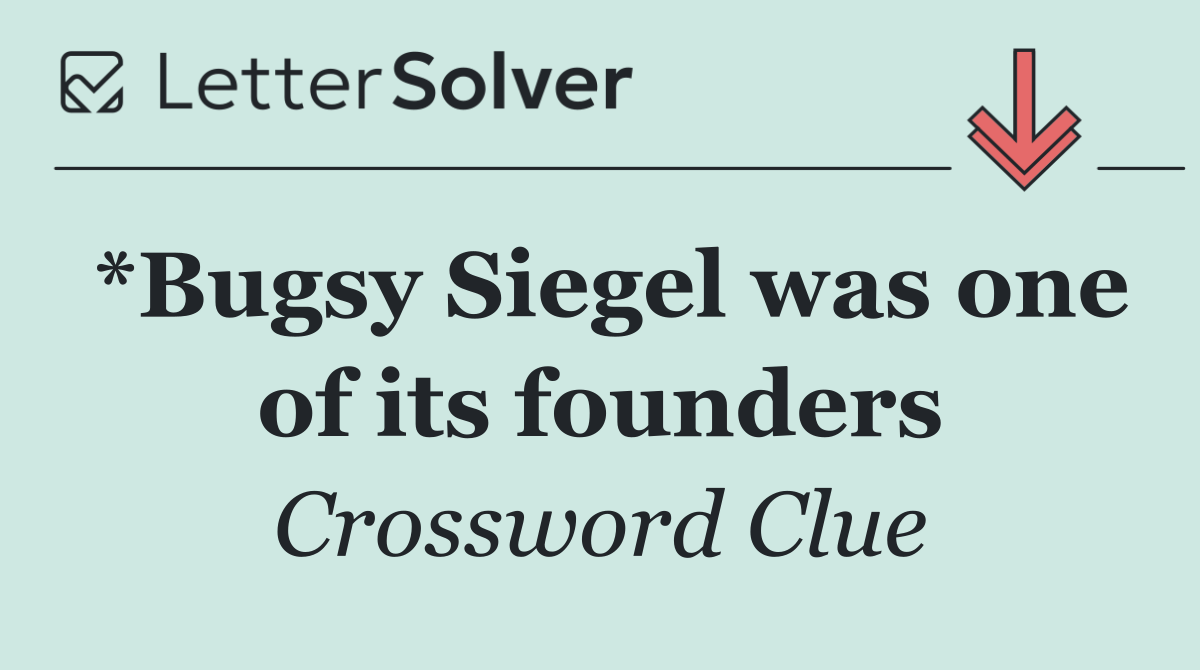 *Bugsy Siegel was one of its founders
