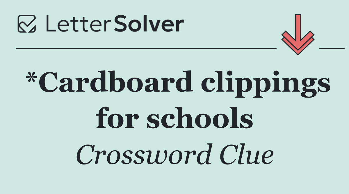 *Cardboard clippings for schools