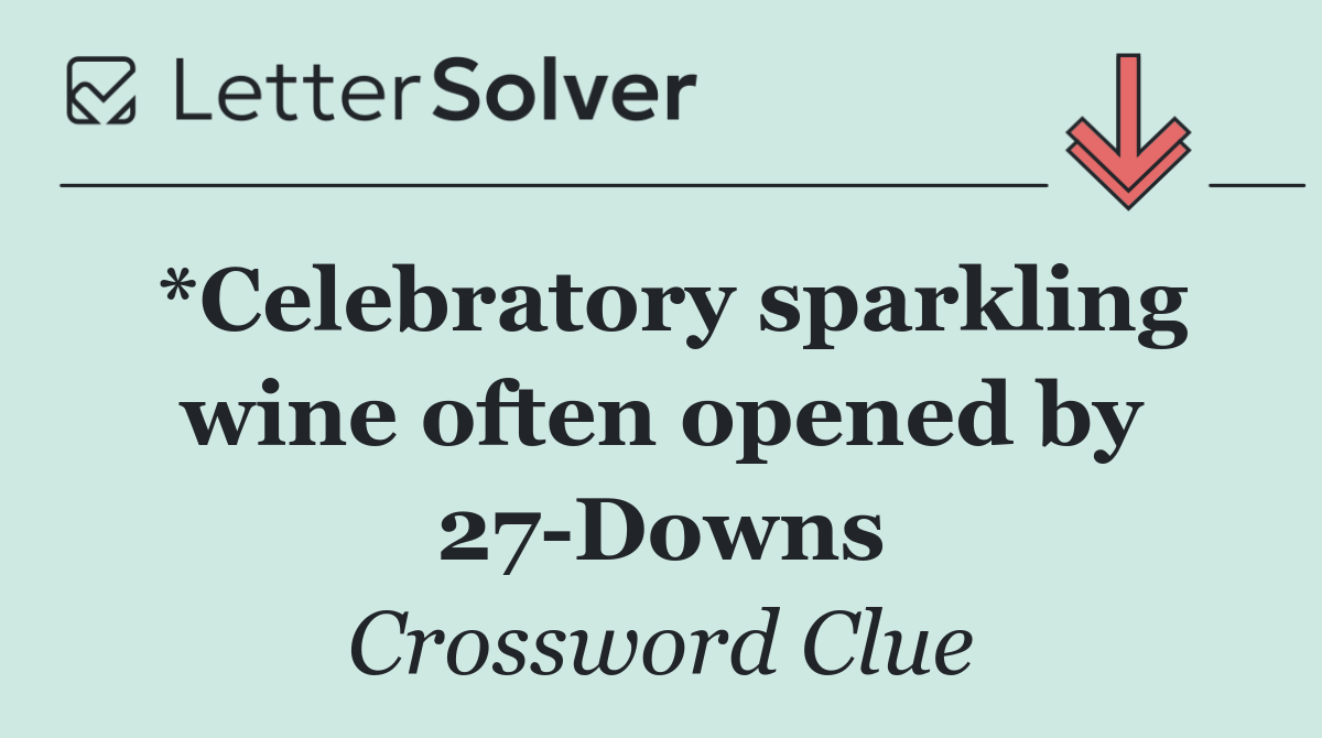 *Celebratory sparkling wine often opened by 27 Downs