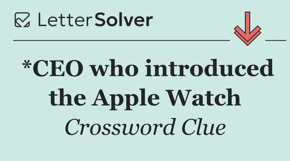 *CEO who introduced the Apple Watch
