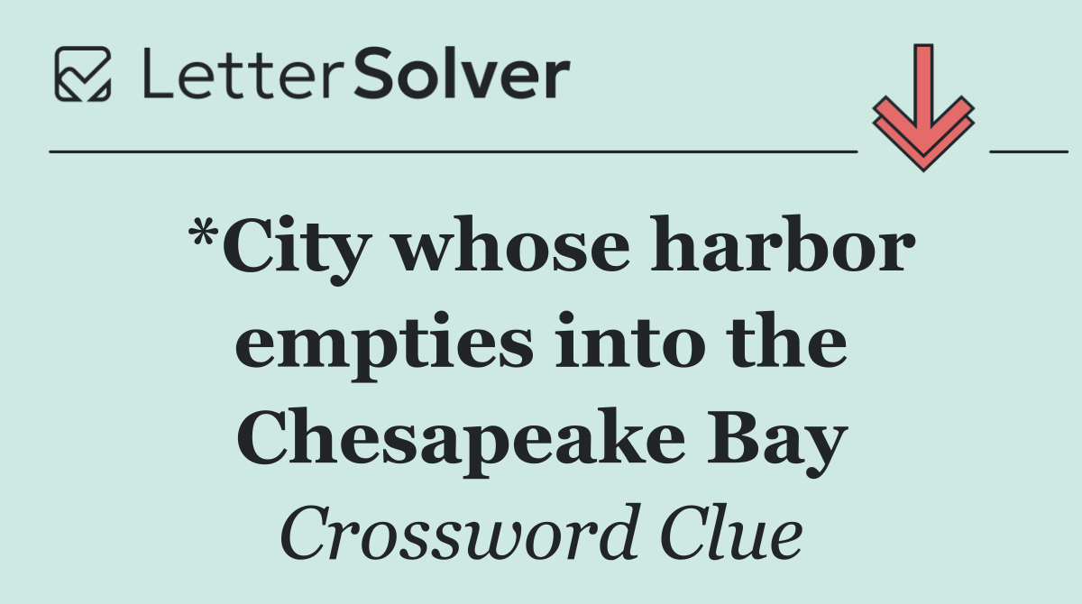 *City whose harbor empties into the Chesapeake Bay