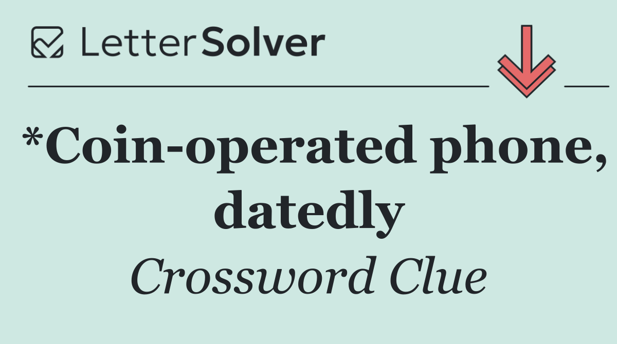 *Coin operated phone, datedly
