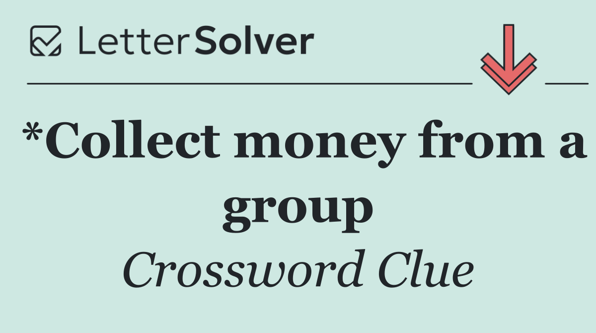 *Collect money from a group