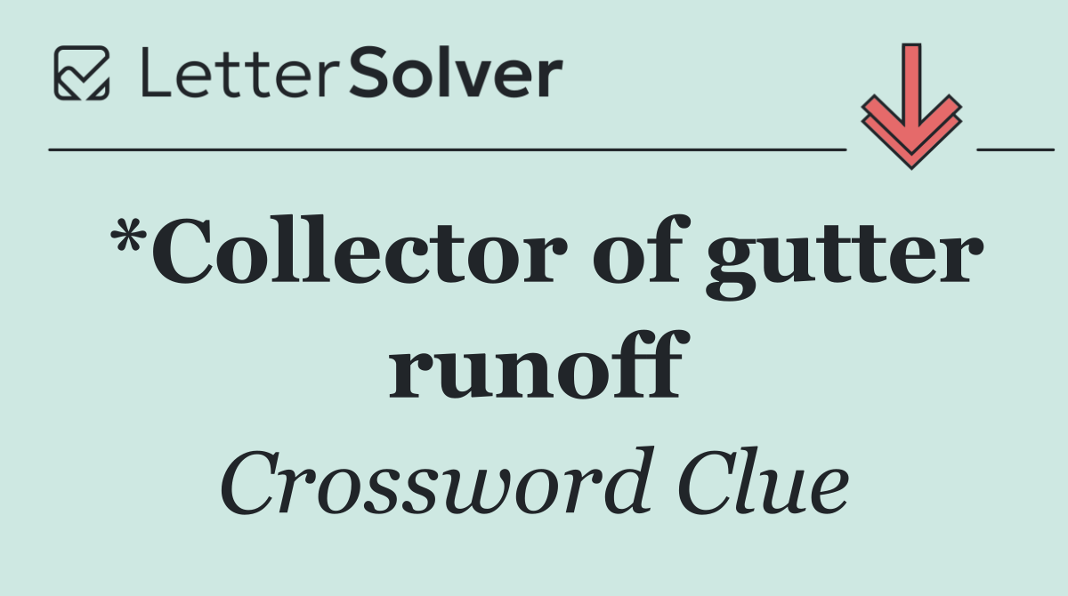 *Collector of gutter runoff