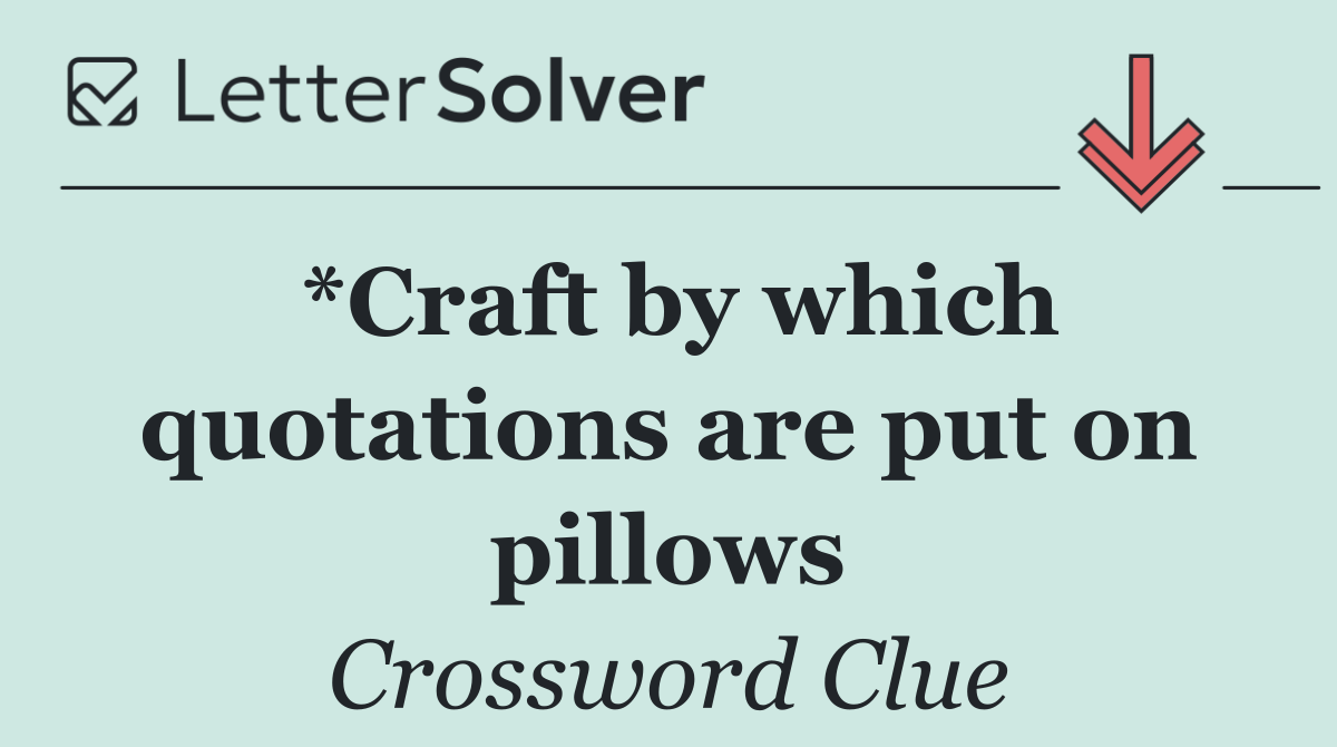 *Craft by which quotations are put on pillows