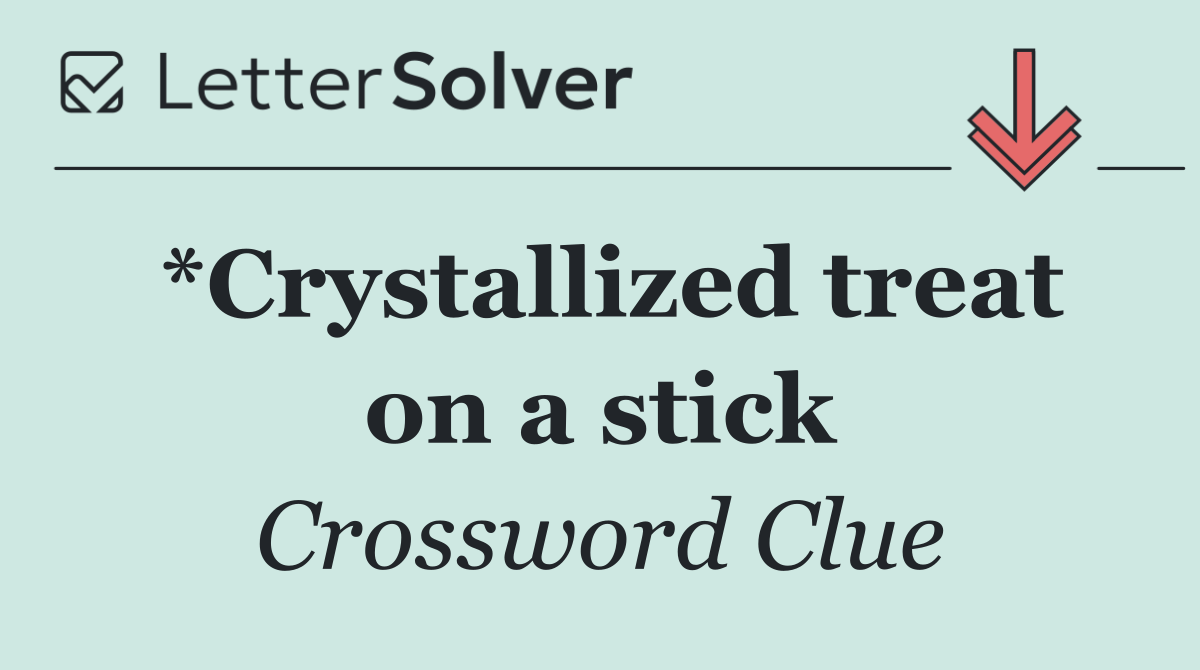 *Crystallized treat on a stick