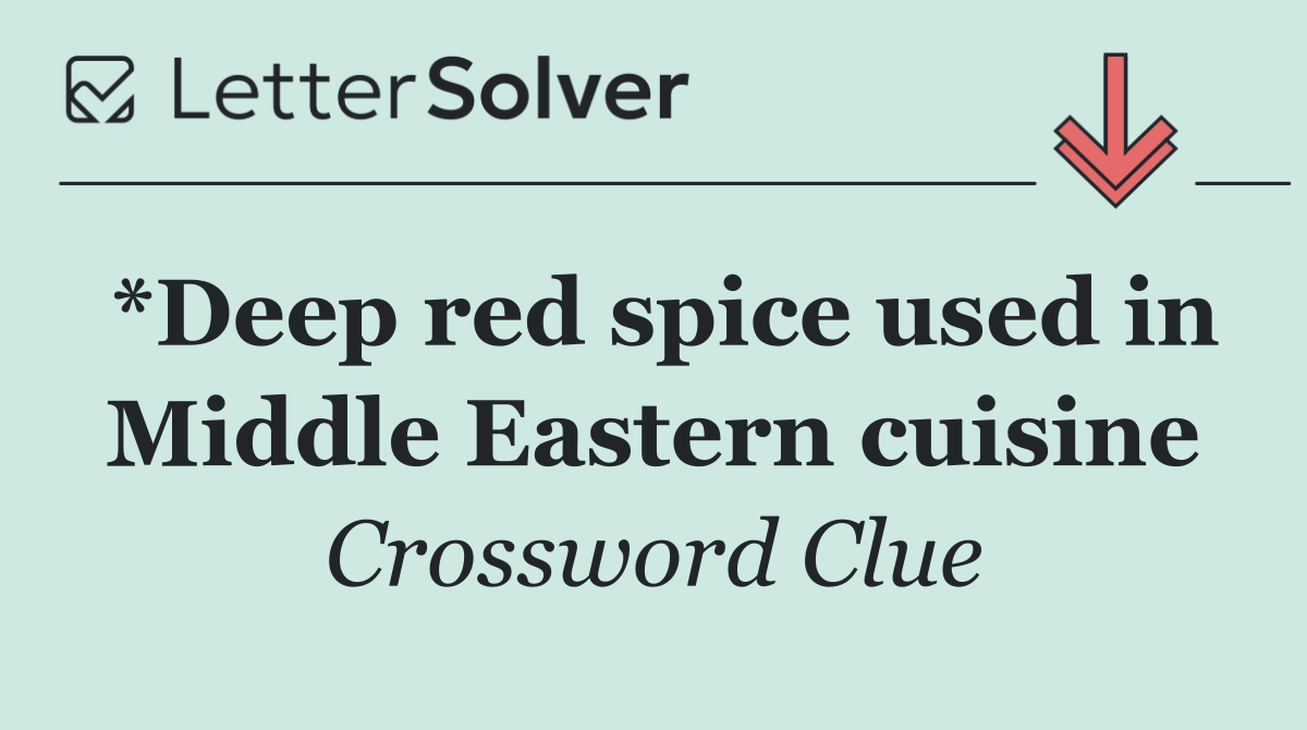 *Deep red spice used in Middle Eastern cuisine