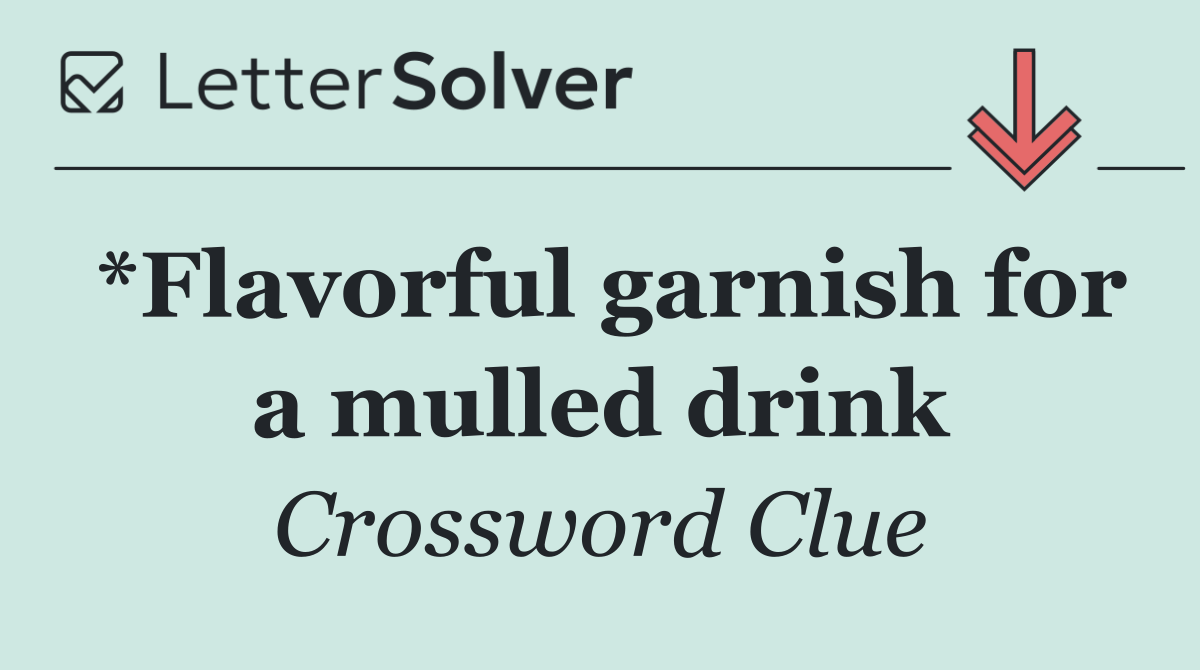 *Flavorful garnish for a mulled drink