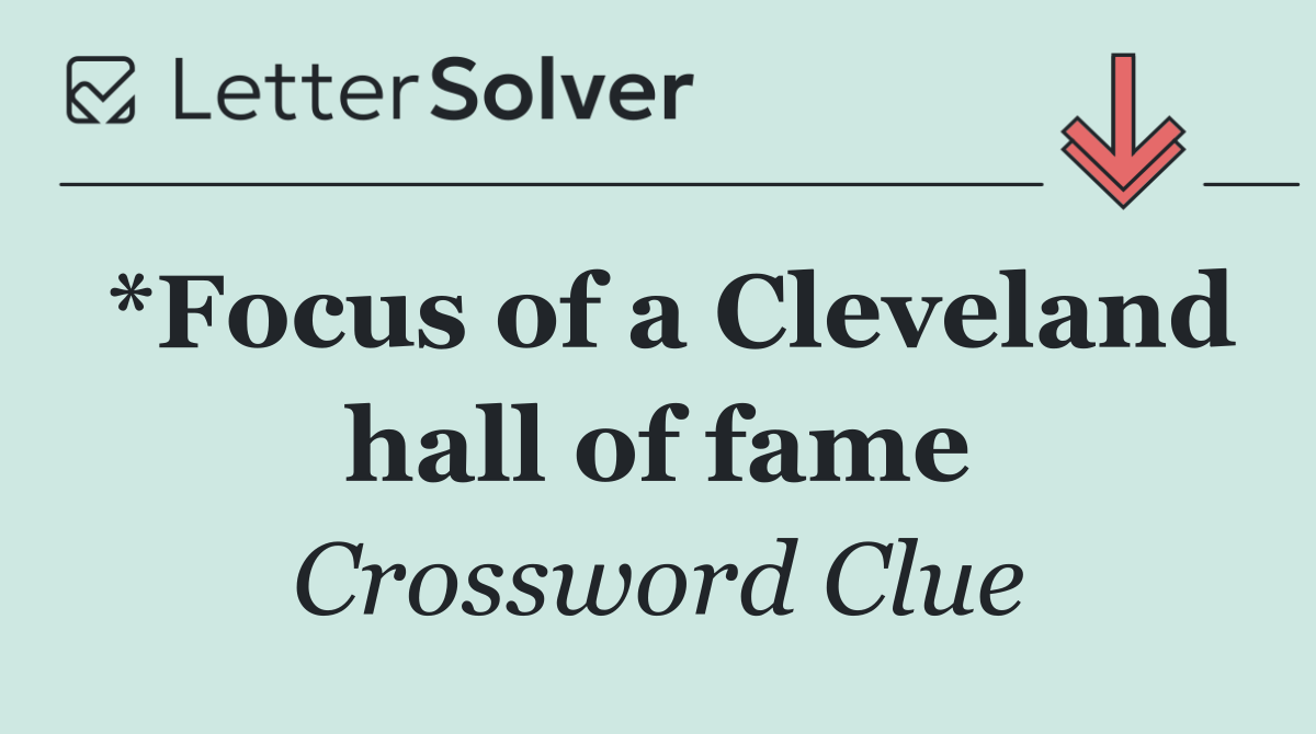 *Focus of a Cleveland hall of fame