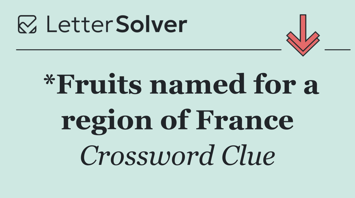 *Fruits named for a region of France