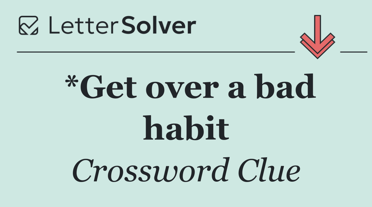 *Get over a bad habit