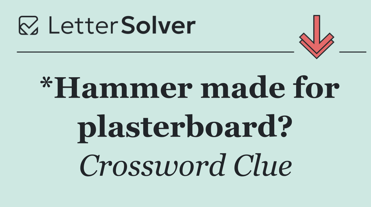 *Hammer made for plasterboard?