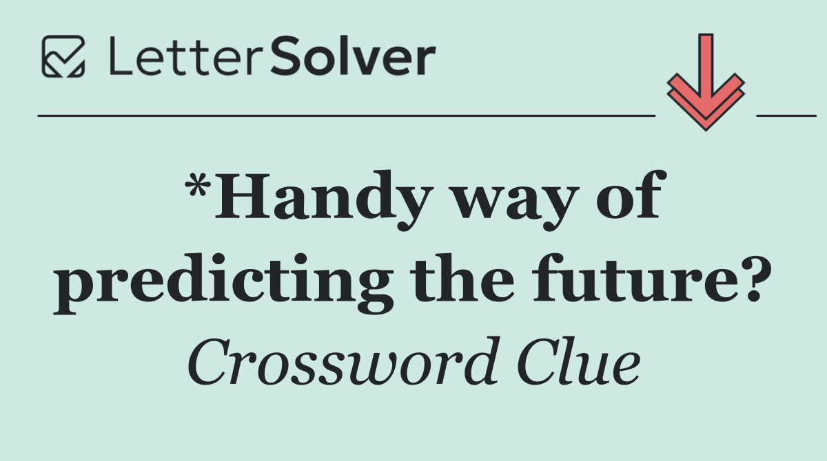 *Handy way of predicting the future?