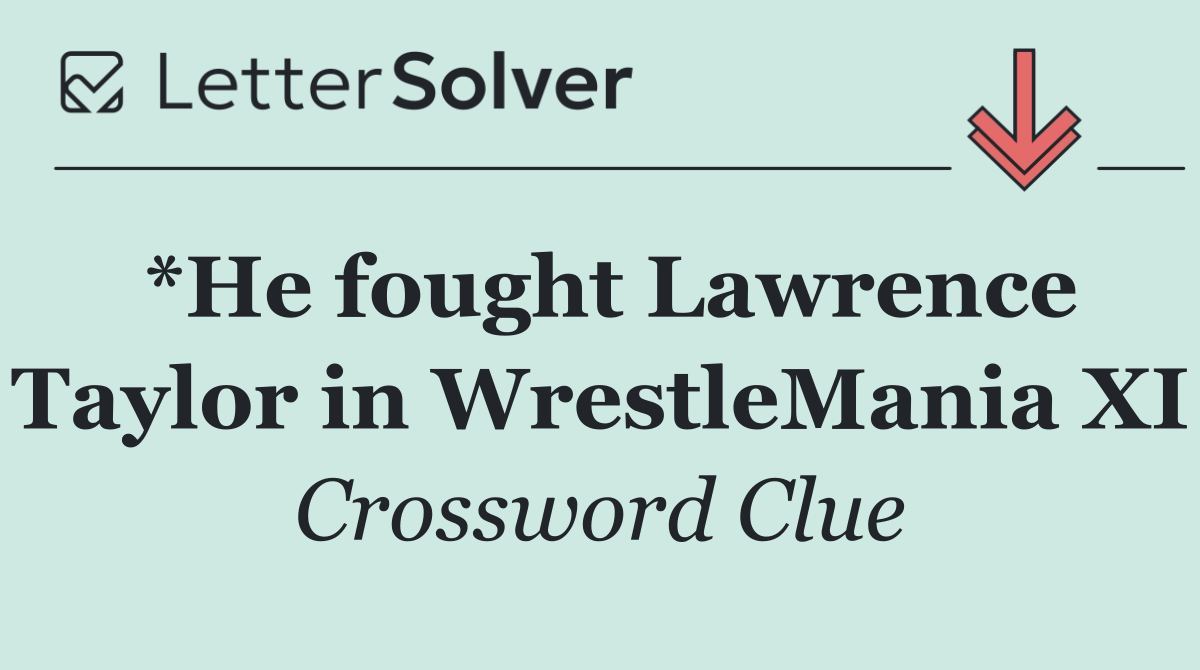 *He fought Lawrence Taylor in WrestleMania XI