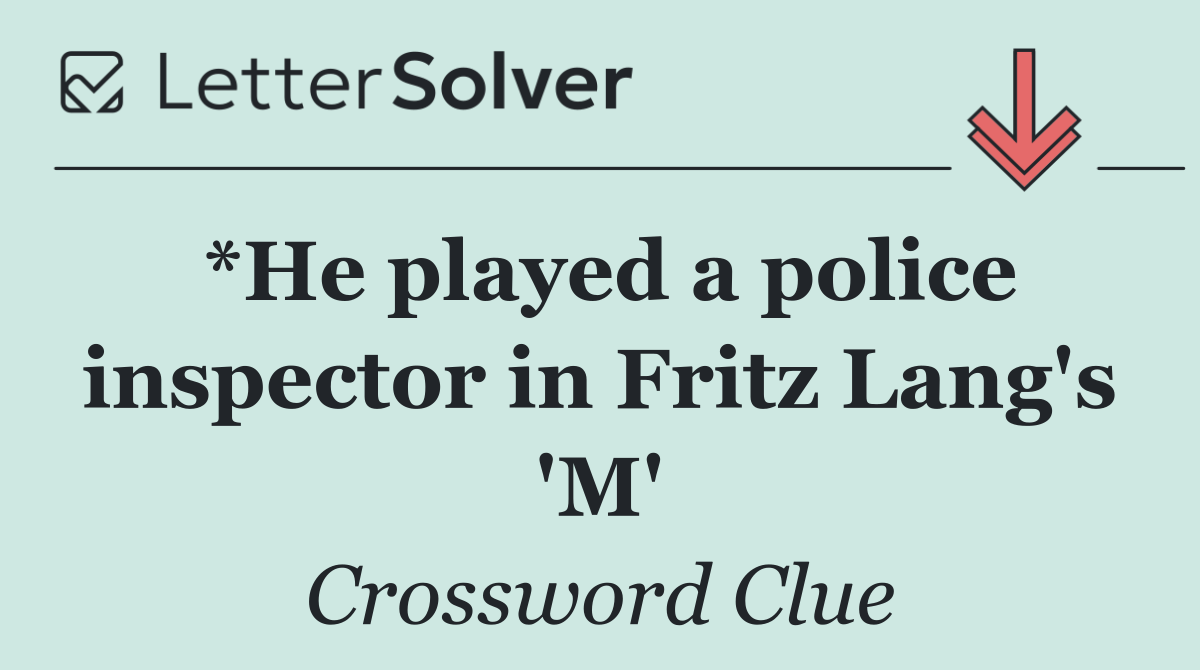 *He played a police inspector in Fritz Lang's 'M'