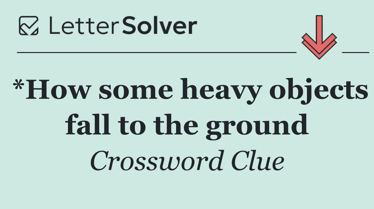 *How some heavy objects fall to the ground