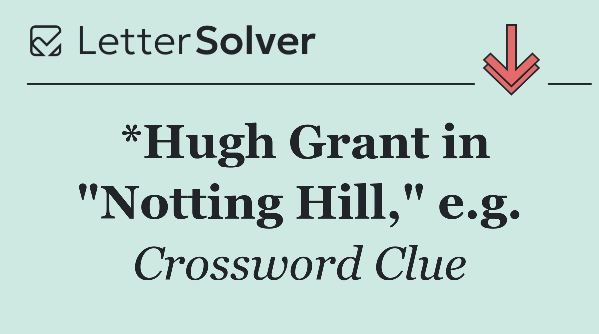 *Hugh Grant in "Notting Hill," e.g.