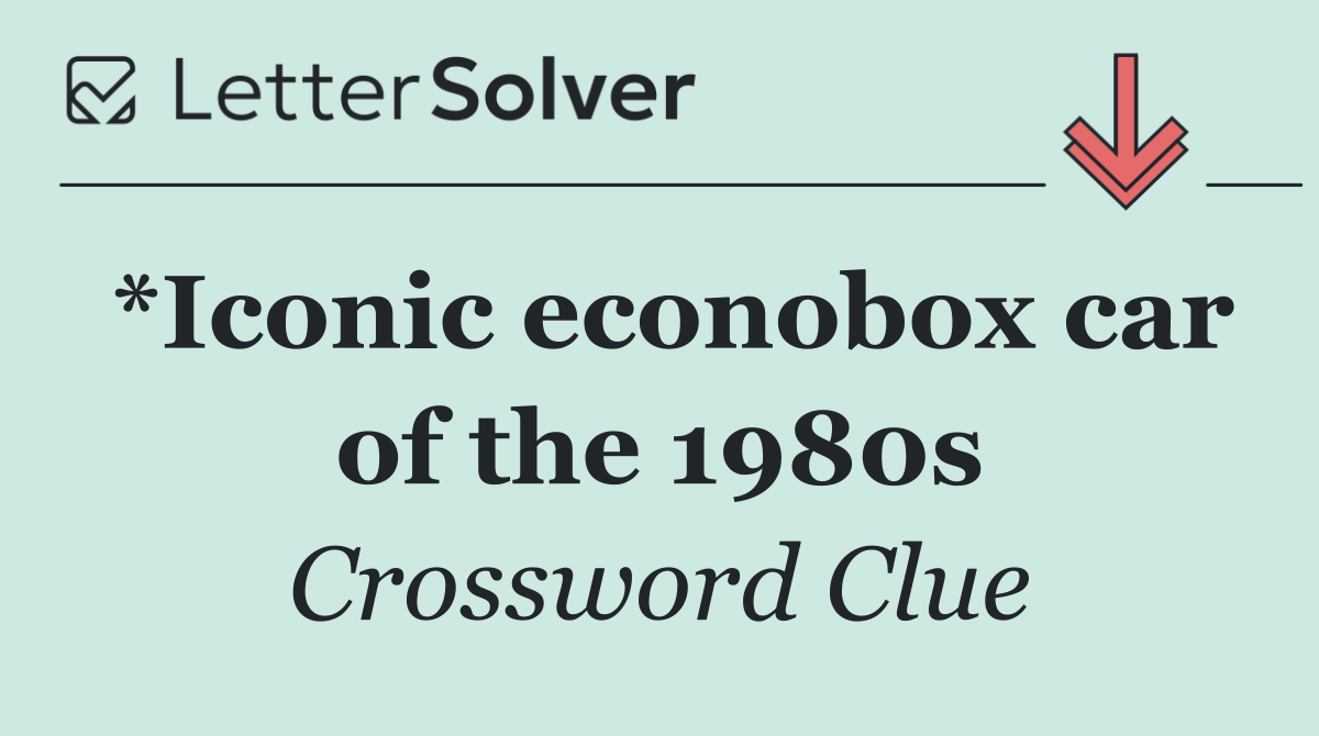 *Iconic econobox car of the 1980s