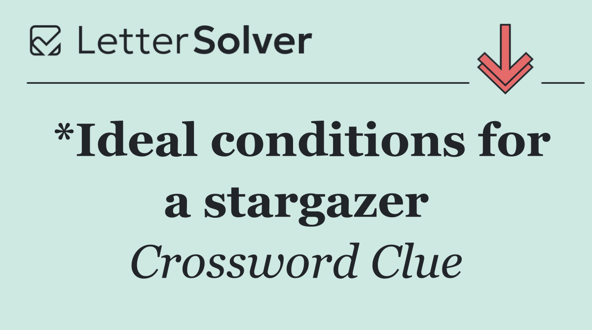 *Ideal conditions for a stargazer