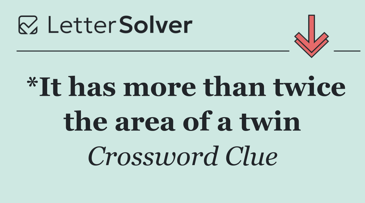 *It has more than twice the area of a twin