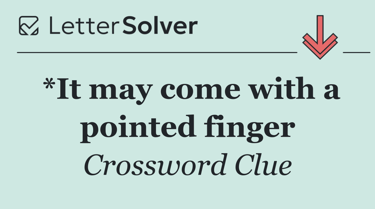 *It may come with a pointed finger