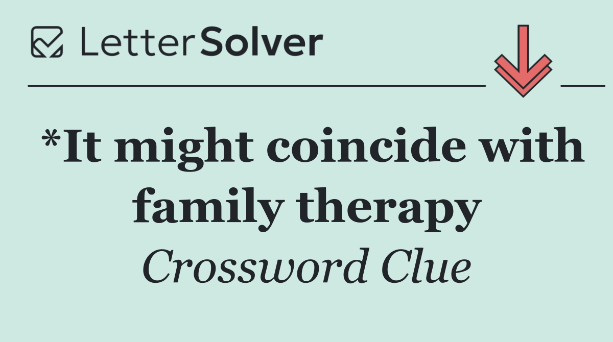 *It might coincide with family therapy