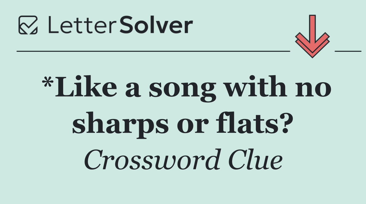 *Like a song with no sharps or flats?
