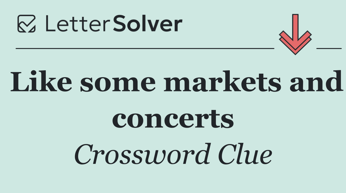 Like some markets and concerts