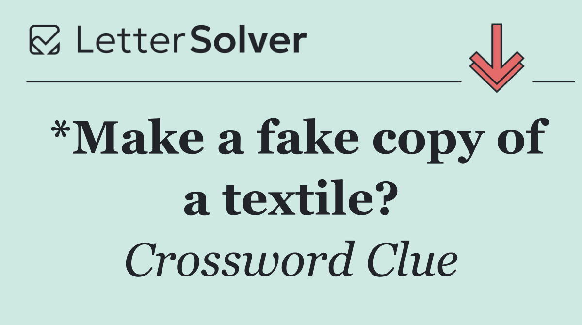 *Make a fake copy of a textile?