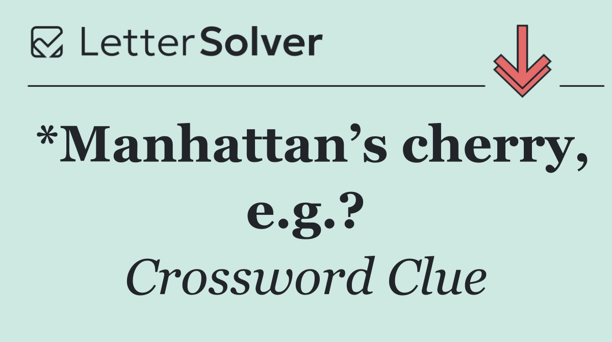 *Manhattan’s cherry, e.g.?