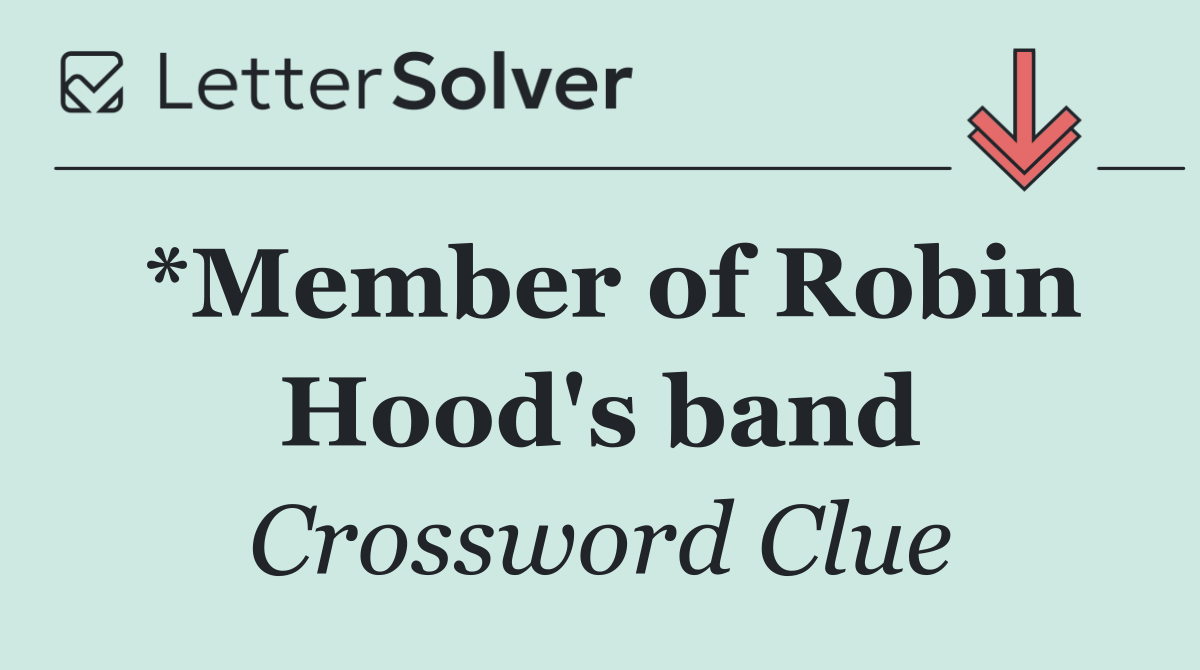 *Member of Robin Hood's band