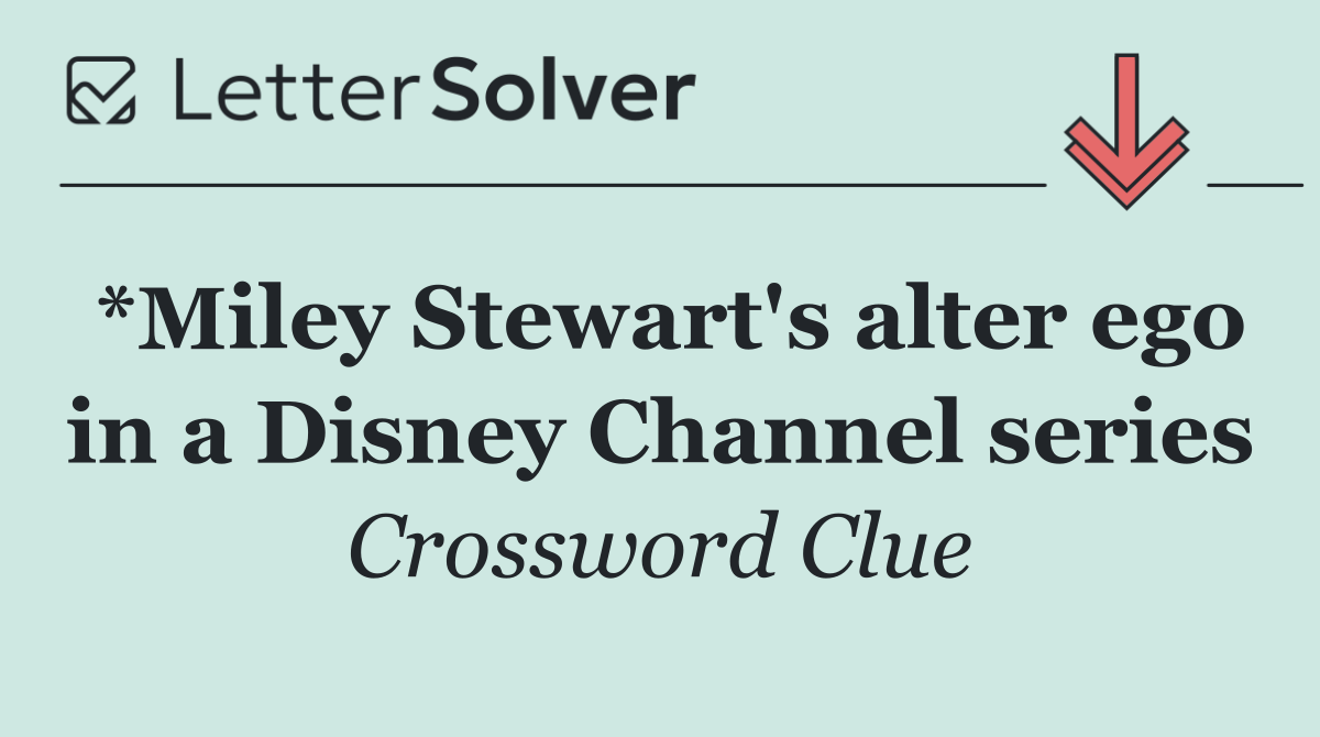*Miley Stewart's alter ego in a Disney Channel series