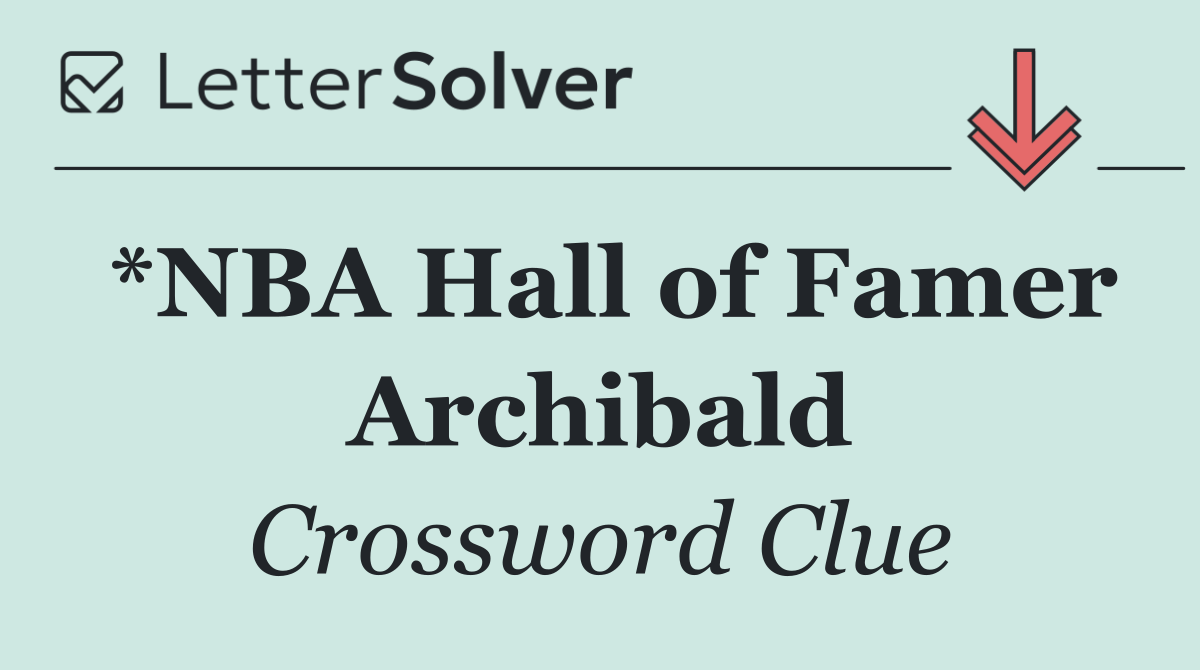 *NBA Hall of Famer Archibald