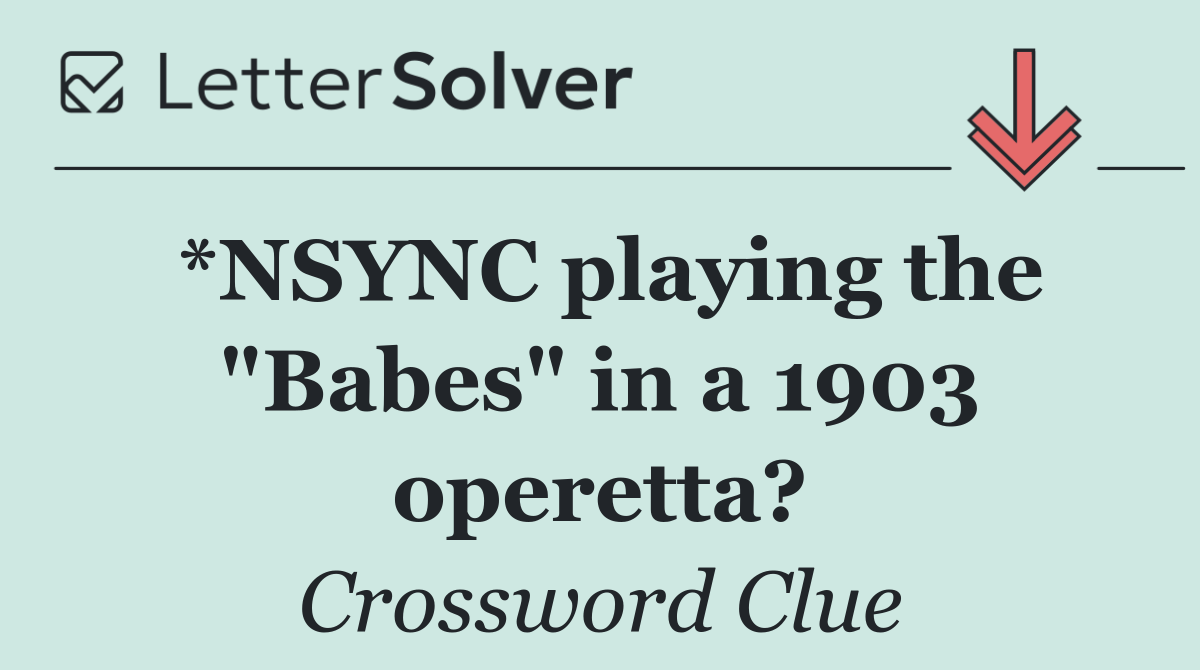 *NSYNC playing the "Babes" in a 1903 operetta?