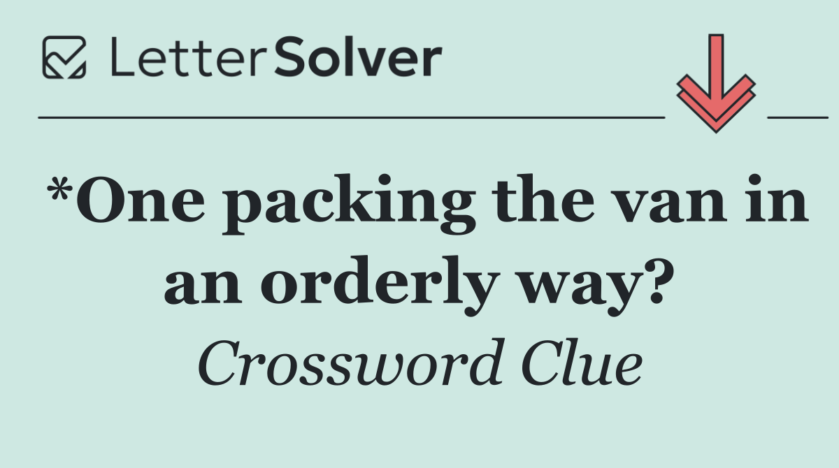 *One packing the van in an orderly way?