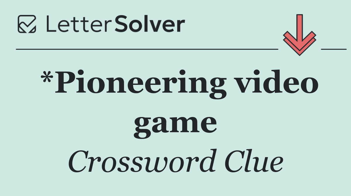 *Pioneering video game