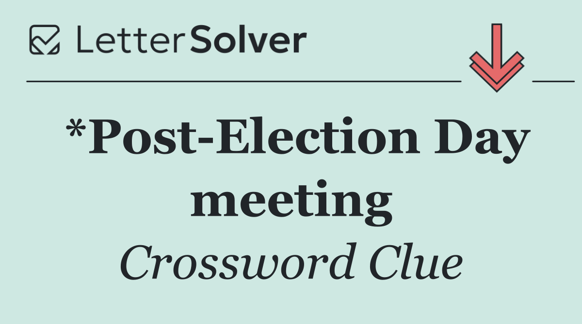 *Post Election Day meeting