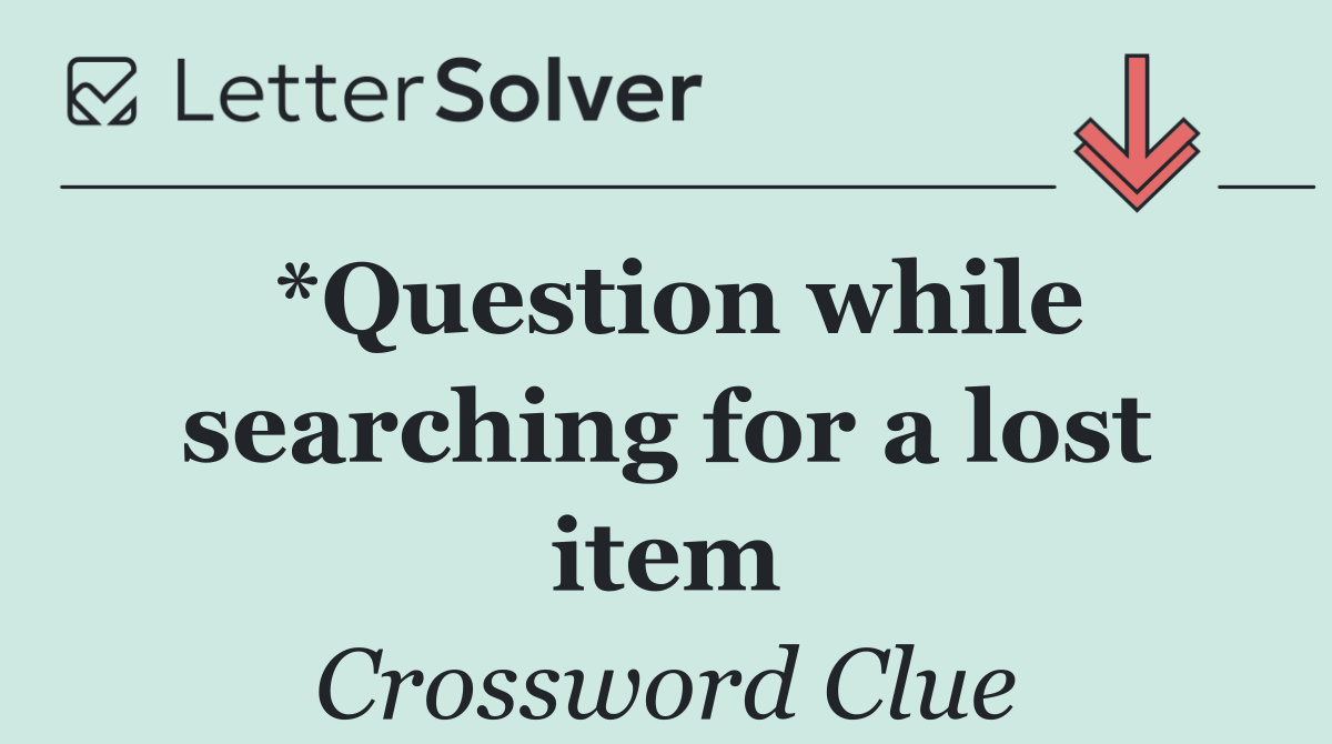 *Question while searching for a lost item