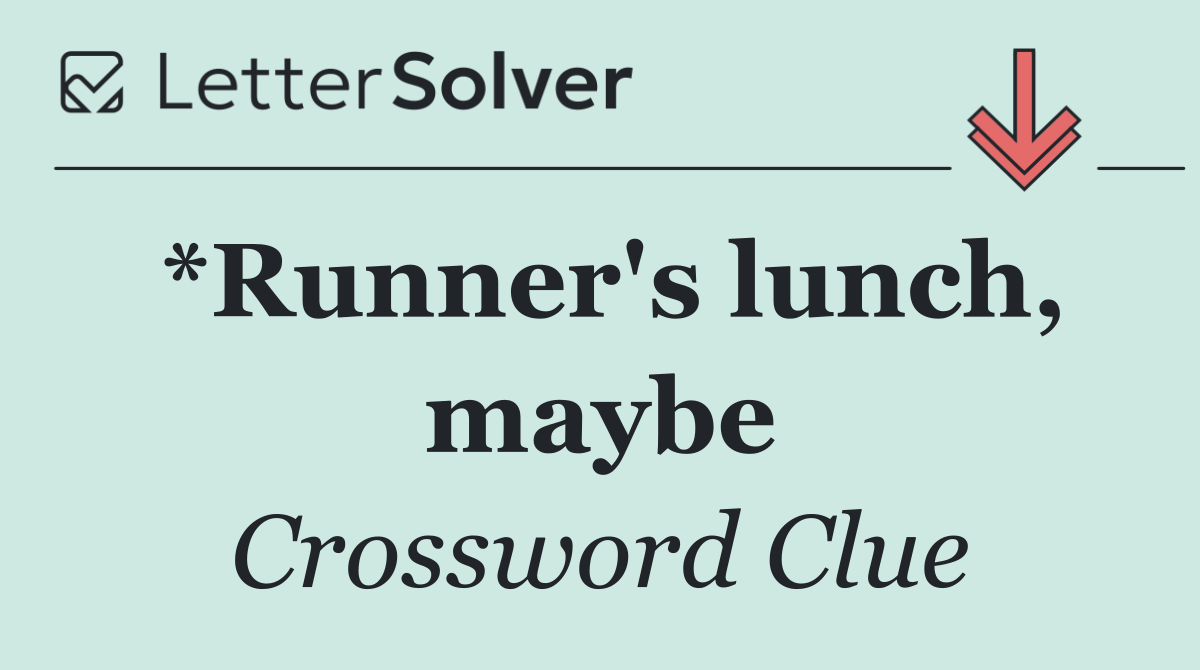 *Runner's lunch, maybe