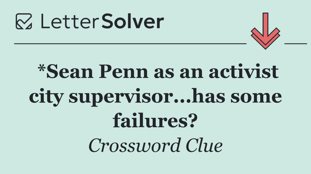 *Sean Penn as an activist city supervisor...has some failures?