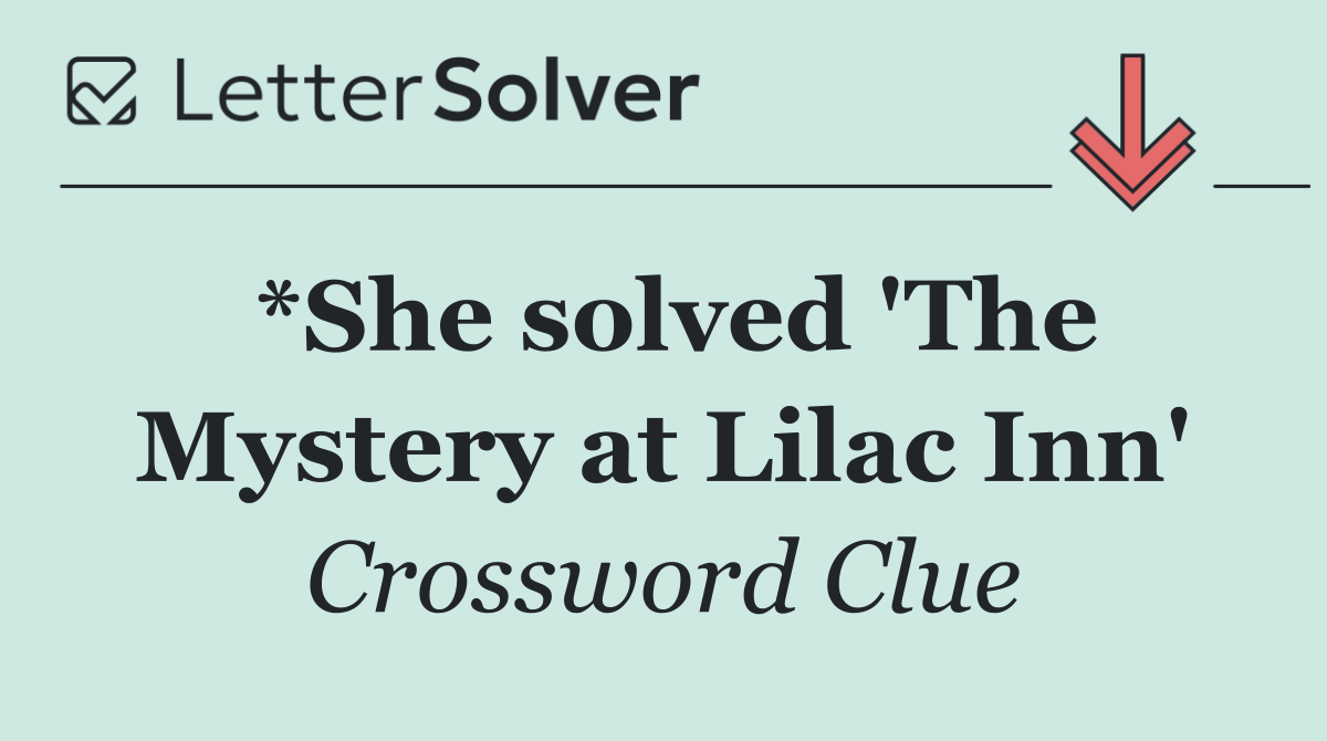 *She solved 'The Mystery at Lilac Inn'