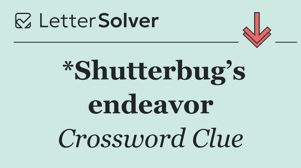 *Shutterbug’s endeavor
