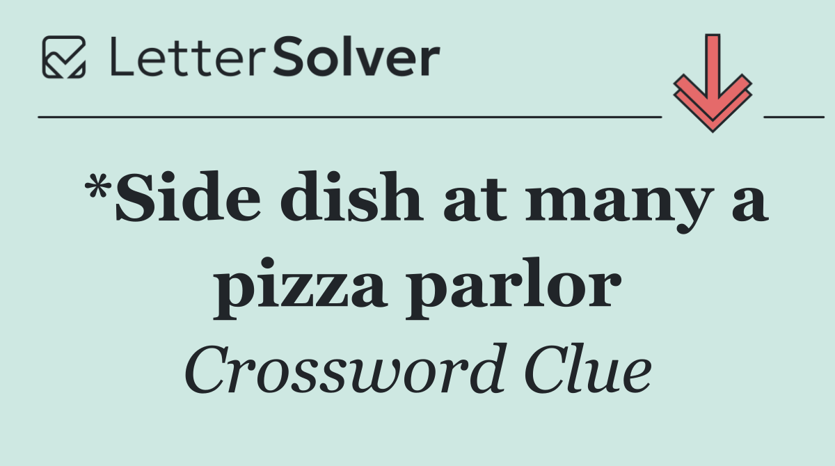 *Side dish at many a pizza parlor