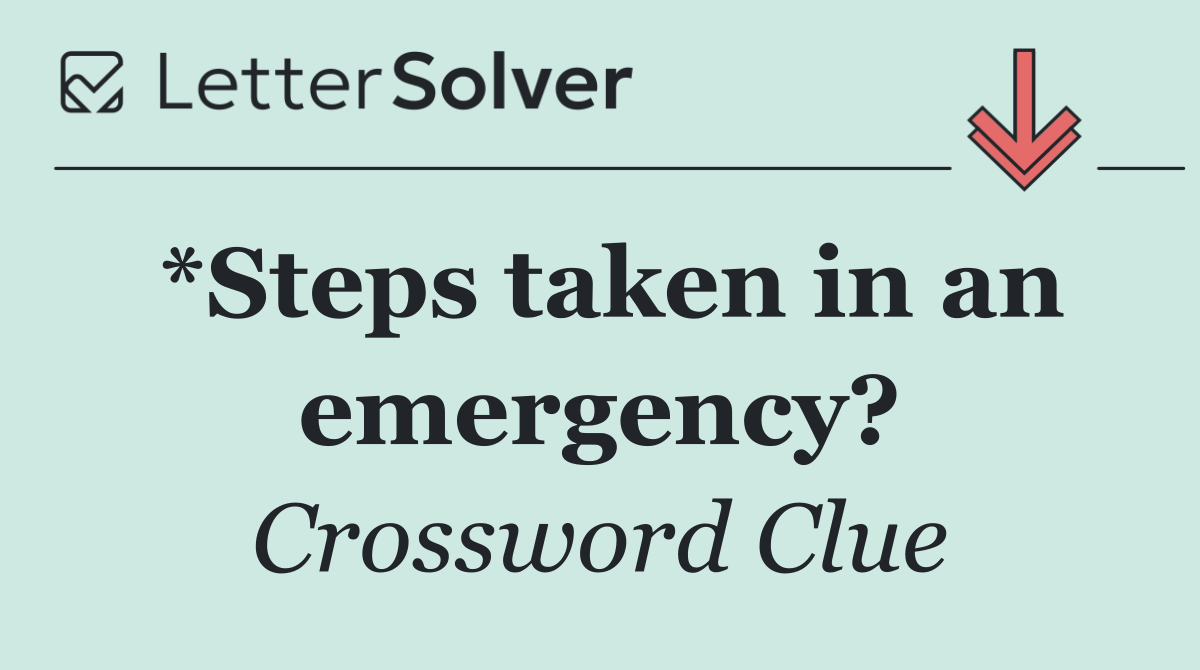 *Steps taken in an emergency?