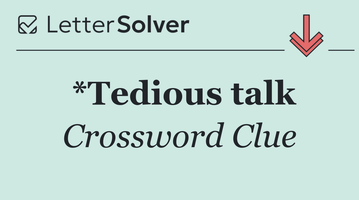*Tedious talk