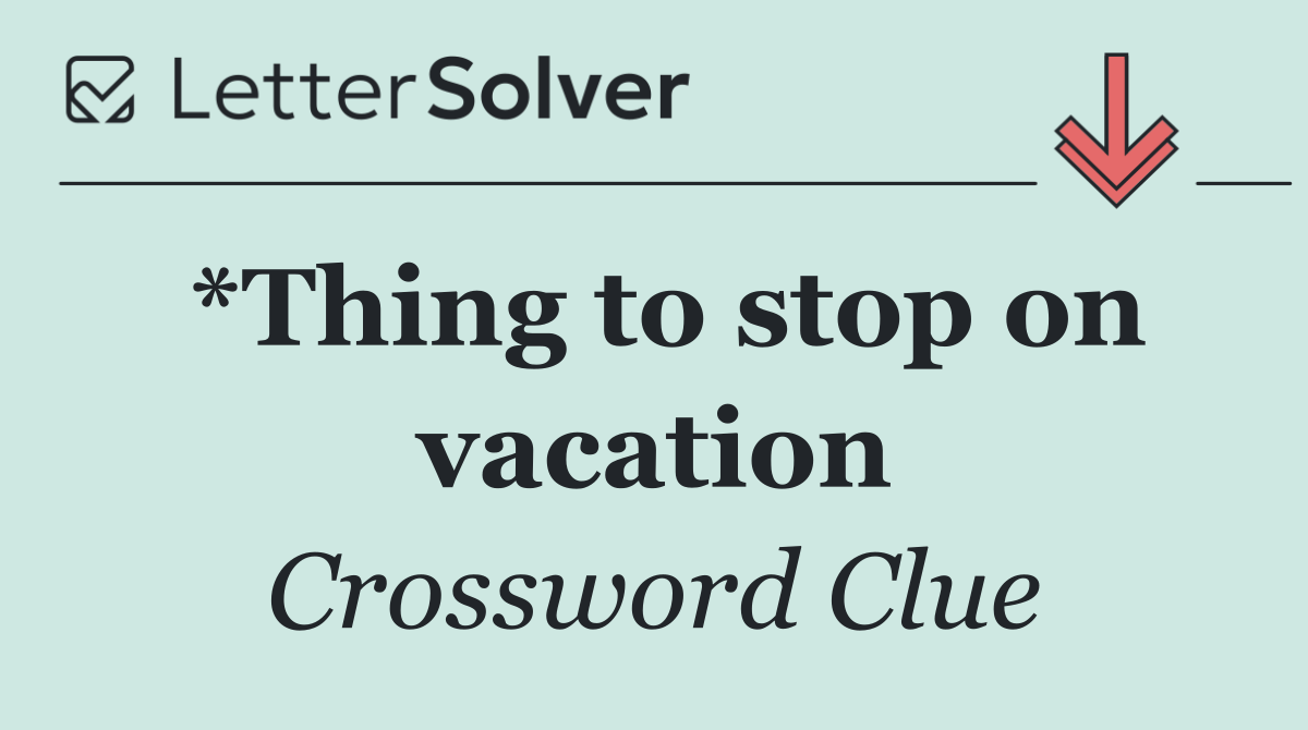 *Thing to stop on vacation