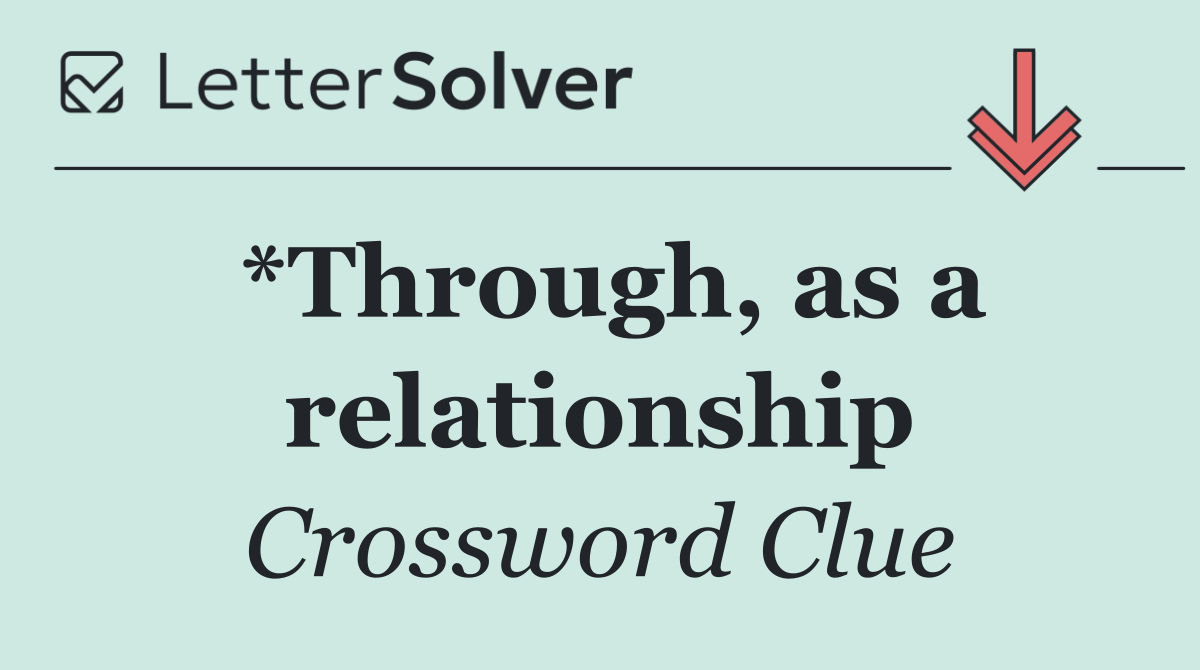 *Through, as a relationship