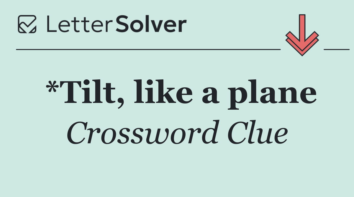 *Tilt, like a plane