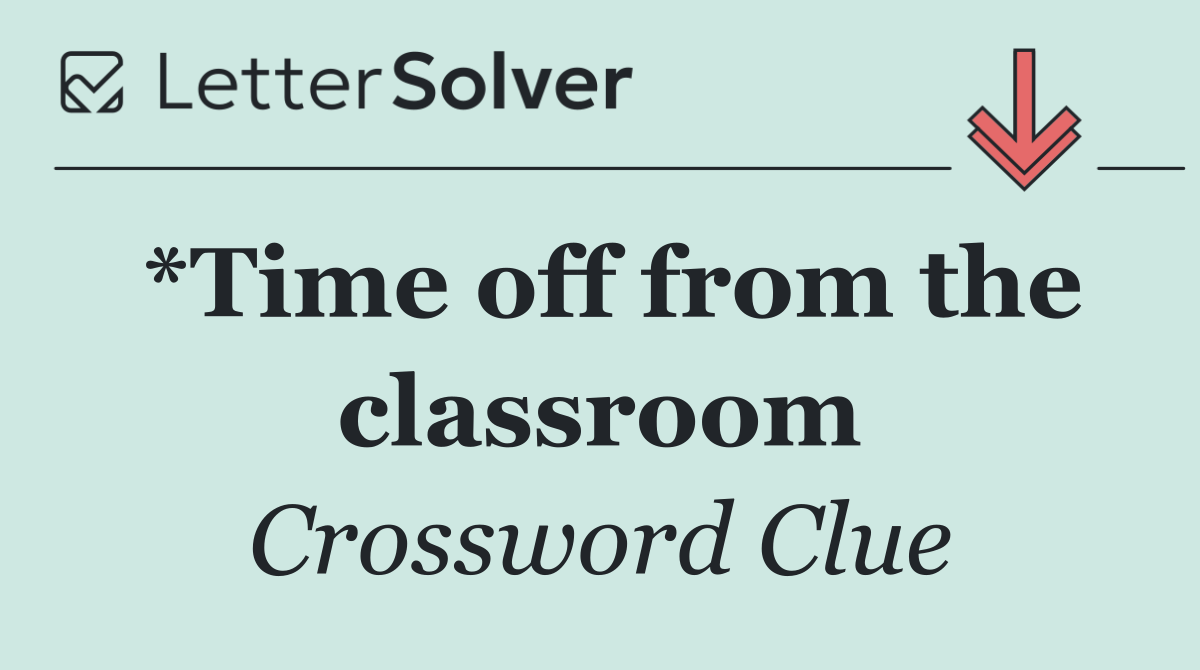*Time off from the classroom
